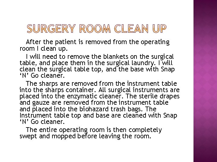 After the patient is removed from the operating room I clean up. I will