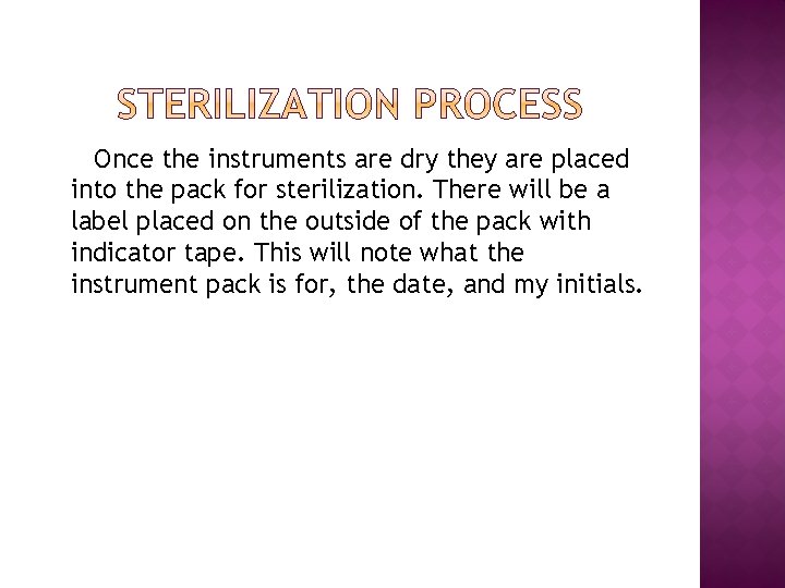 Once the instruments are dry they are placed into the pack for sterilization. There