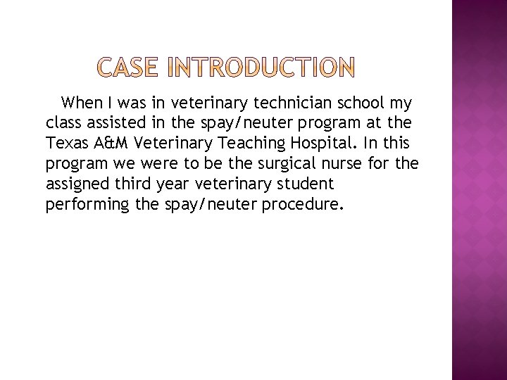 When I was in veterinary technician school my class assisted in the spay/neuter program