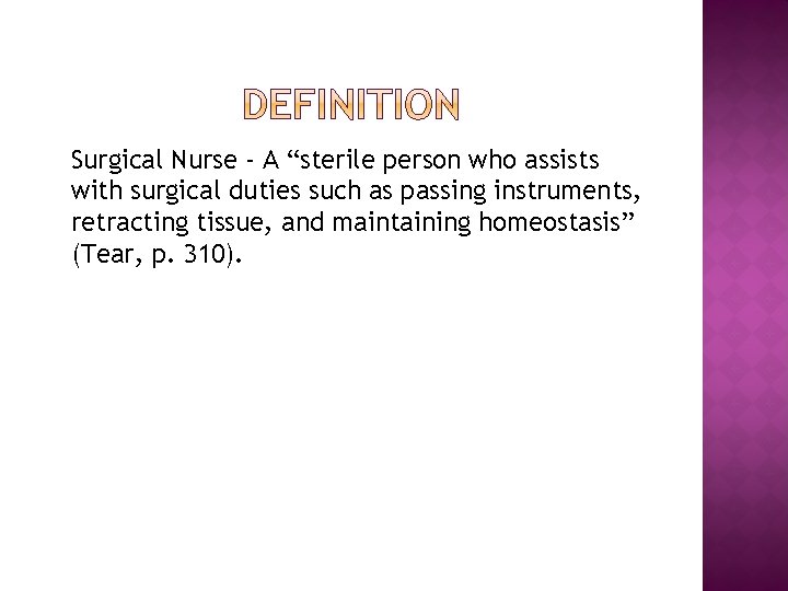 Surgical Nurse - A “sterile person who assists with surgical duties such as passing