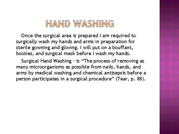Once the surgical area is prepared I am required to surgically wash my hands