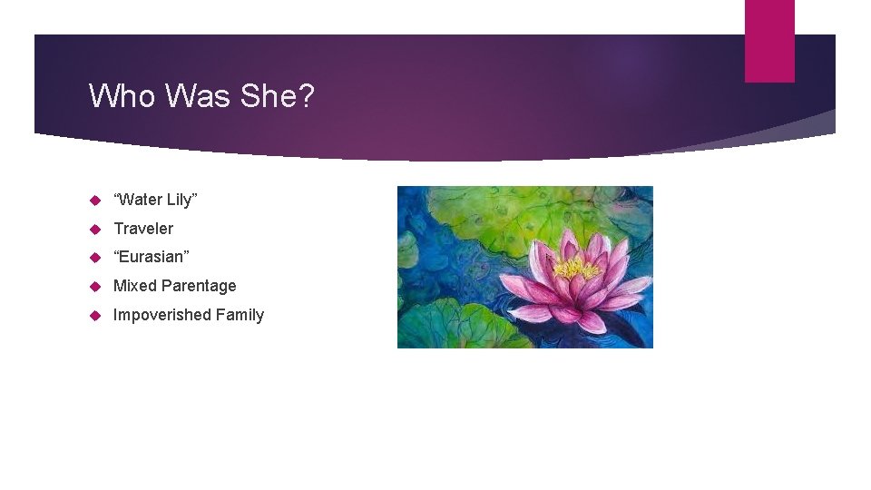 Who Was She? “Water Lily” Traveler “Eurasian” Mixed Parentage Impoverished Family 