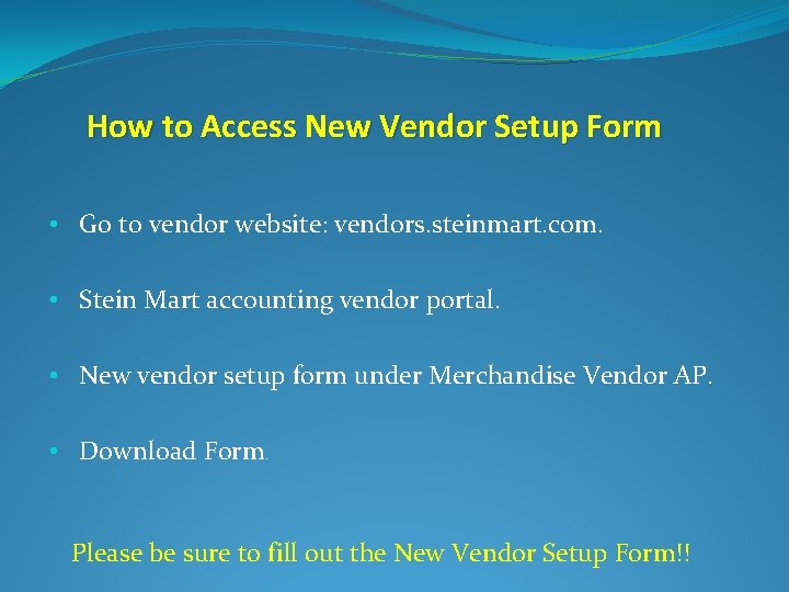 How to Access New Vendor Setup Form • Go to vendor website: vendors. steinmart.