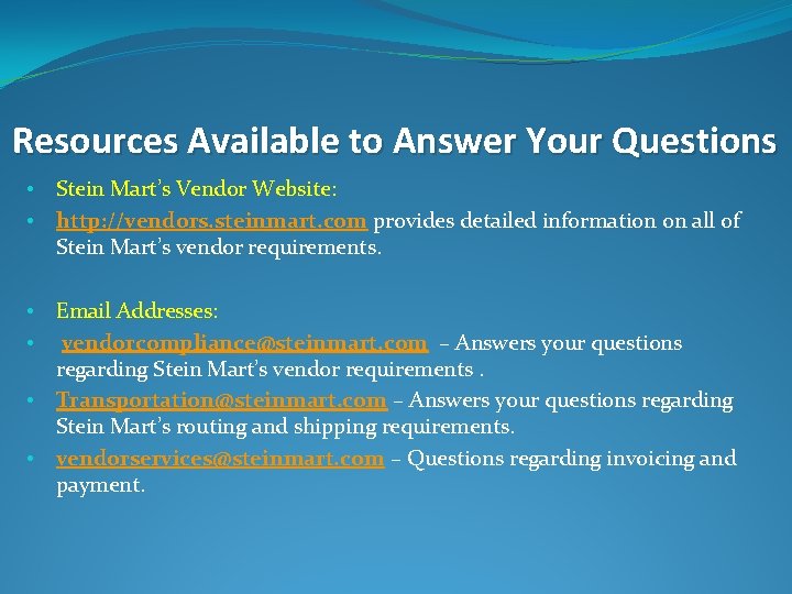 Resources Available to Answer Your Questions • • Stein Mart’s Vendor Website: http: //vendors.