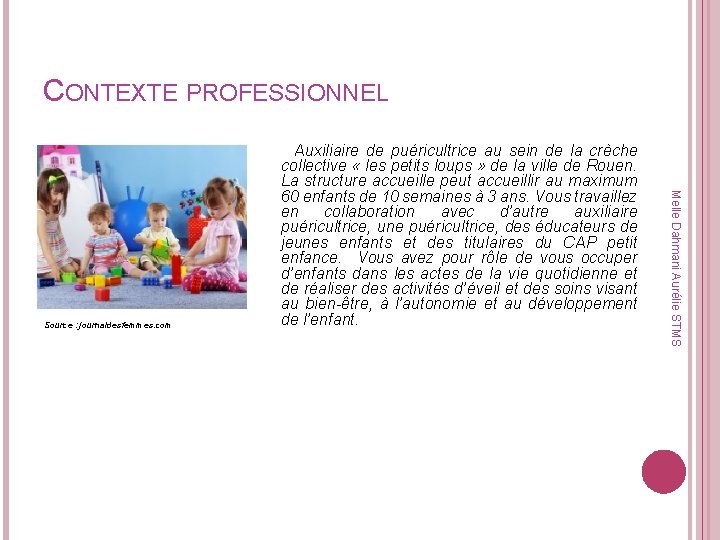 CONTEXTE PROFESSIONNEL Melle Dahmani Aurélie STMS Source : journaldesfemmes. com Auxiliaire de puéricultrice au