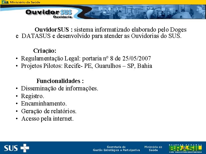 Ouvidor. SUS : sistema informatizado elaborado pelo Doges e DATASUS e desenvolvido para atender