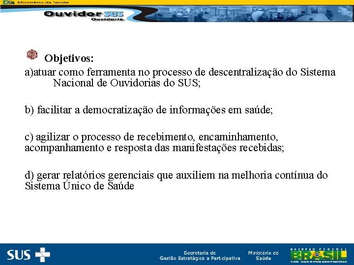 Objetivos: a)atuar como ferramenta no processo de descentralização do Sistema Nacional de Ouvidorias do
