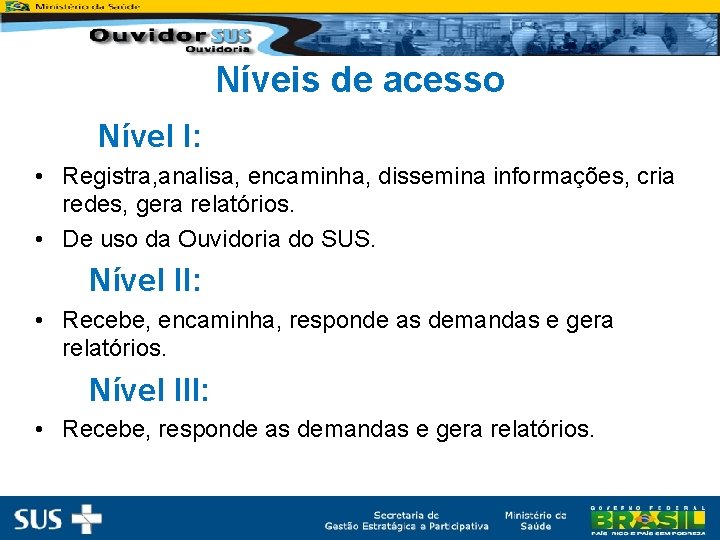 Níveis de acesso Nível I: • Registra, analisa, encaminha, dissemina informações, cria redes, gera
