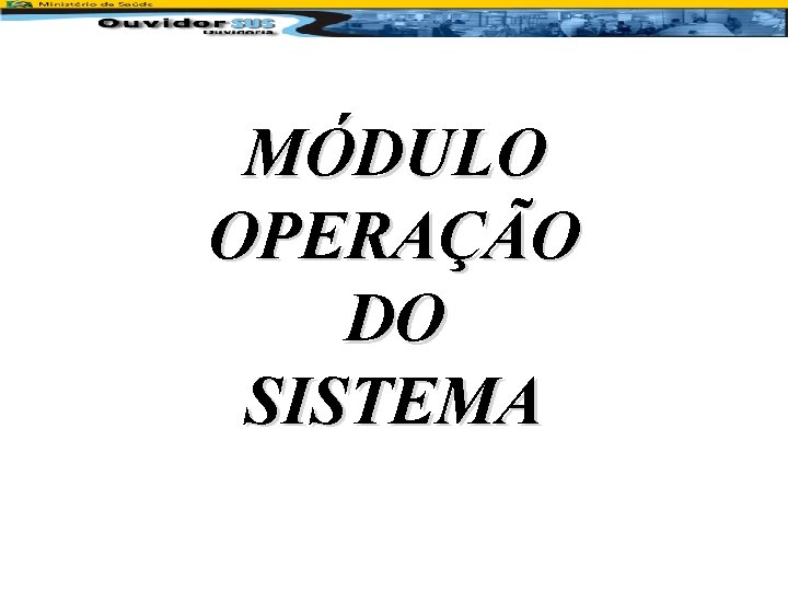 MÓDULO OPERAÇÃO DO SISTEMA 