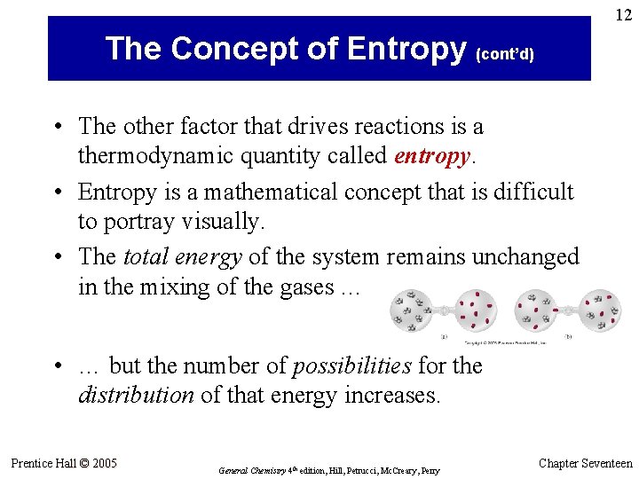 12 The Concept of Entropy (cont’d) • The other factor that drives reactions is
