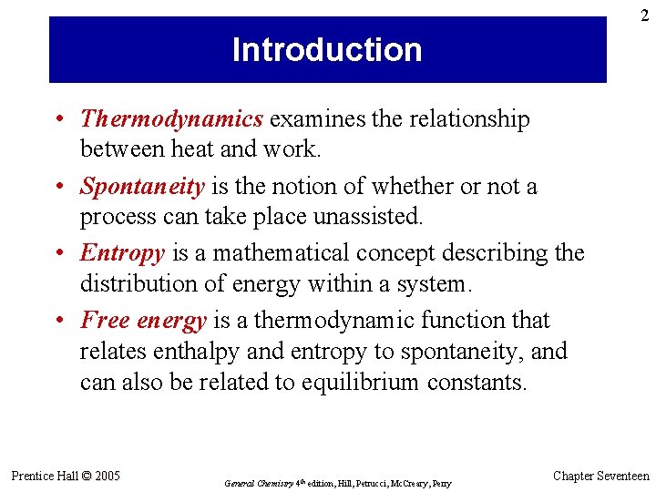 2 Introduction • Thermodynamics examines the relationship between heat and work. • Spontaneity is