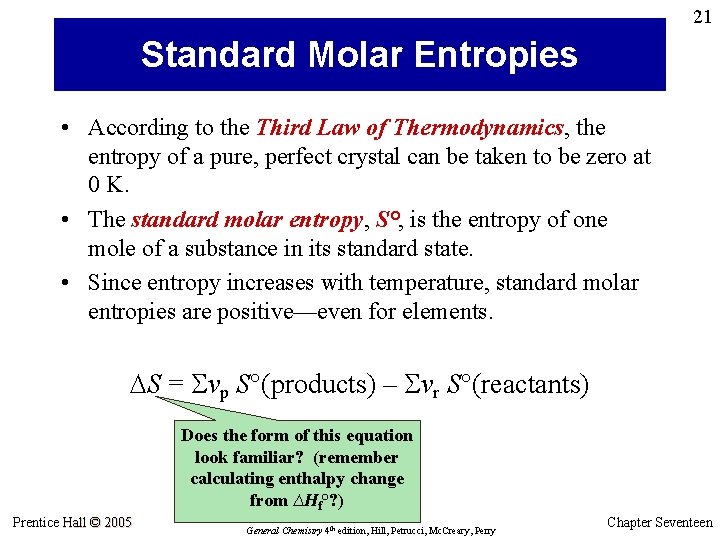 21 Standard Molar Entropies • According to the Third Law of Thermodynamics, the entropy