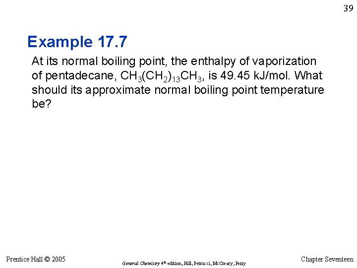 39 Example 17. 7 At its normal boiling point, the enthalpy of vaporization of