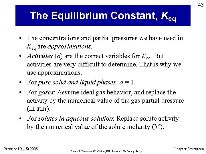 43 The Equilibrium Constant, Keq • The concentrations and partial pressures we have used