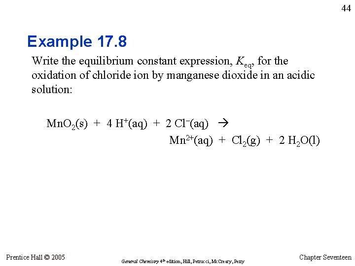44 Example 17. 8 Write the equilibrium constant expression, Keq, for the oxidation of