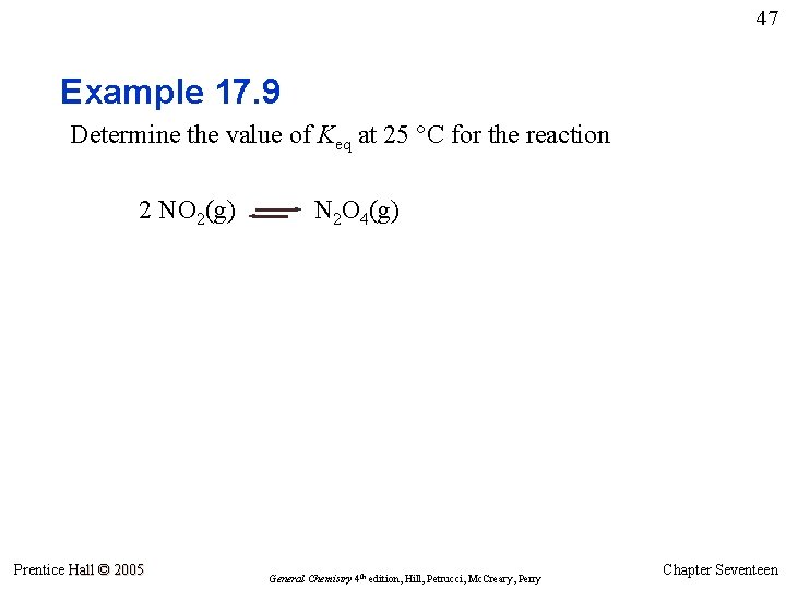 47 Example 17. 9 Determine the value of Keq at 25 °C for the
