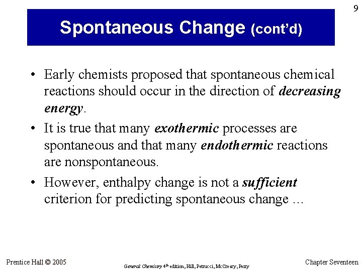 9 Spontaneous Change (cont’d) • Early chemists proposed that spontaneous chemical reactions should occur