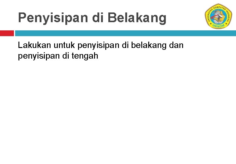 Penyisipan di Belakang Lakukan untuk penyisipan di belakang dan penyisipan di tengah 