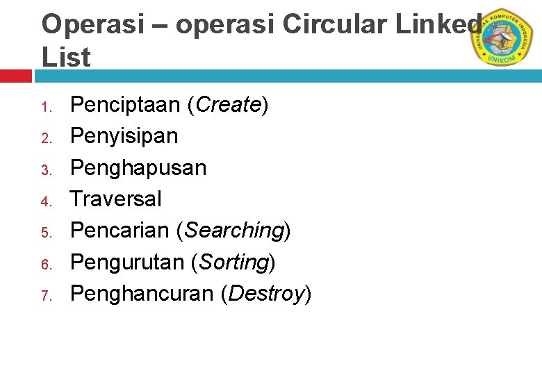 Operasi – operasi Circular Linked List 1. 2. 3. 4. 5. 6. 7. Penciptaan