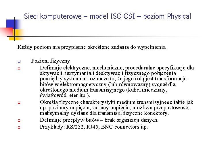 Sieci komputerowe – model ISO OSI – poziom Physical Każdy poziom ma przypisane określone