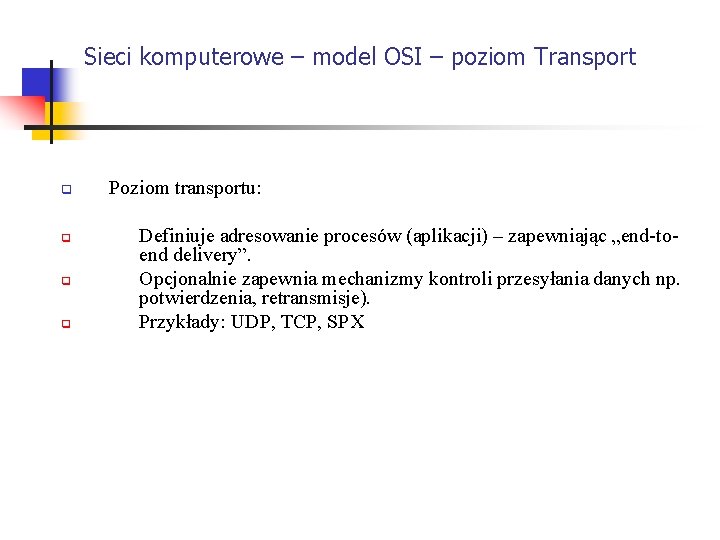 Sieci komputerowe – model OSI – poziom Transport q q Poziom transportu: Definiuje adresowanie