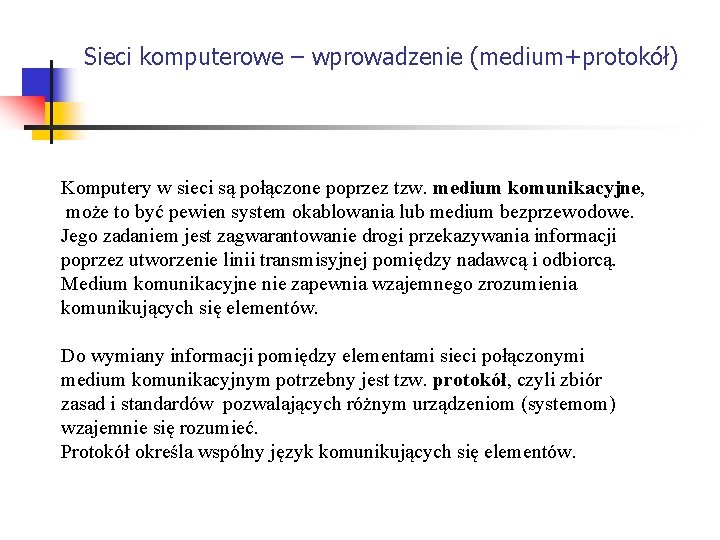 Sieci komputerowe – wprowadzenie (medium+protokół) Komputery w sieci są połączone poprzez tzw. medium komunikacyjne,