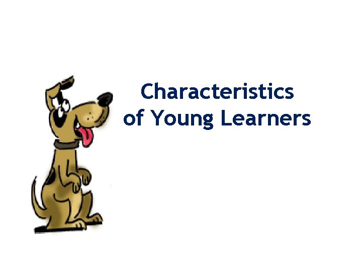 Characteristics of Young Learners 