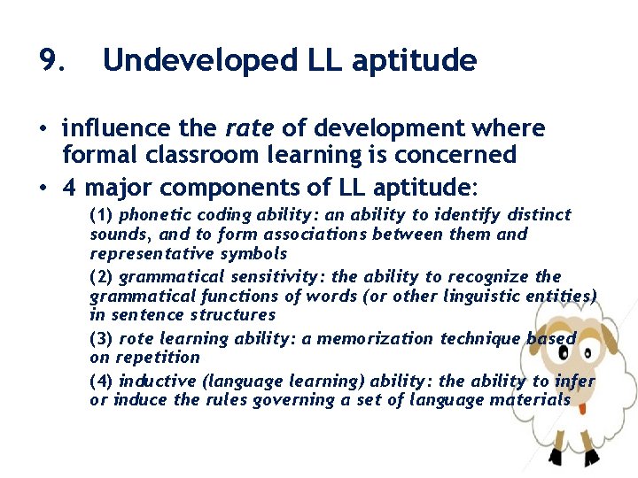 9. Undeveloped LL aptitude • influence the rate of development where formal classroom learning