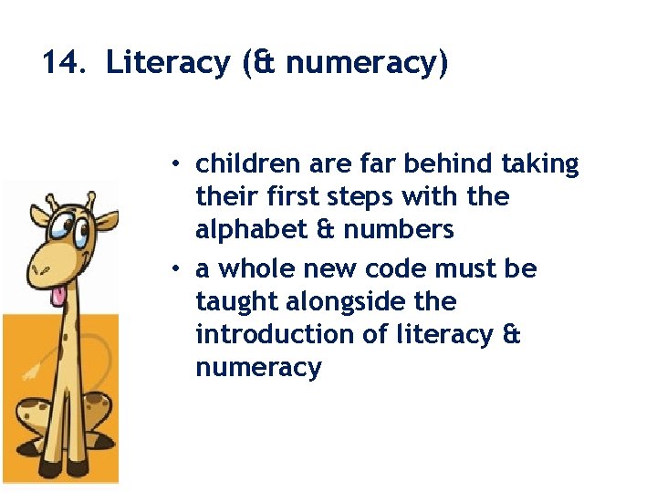 14. Literacy (& numeracy) • children are far behind taking their first steps with