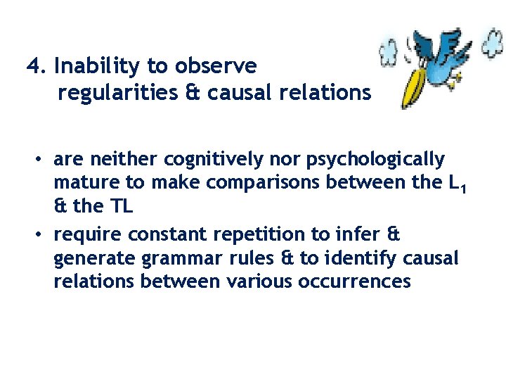 4. Inability to observe regularities & causal relations • are neither cognitively nor psychologically