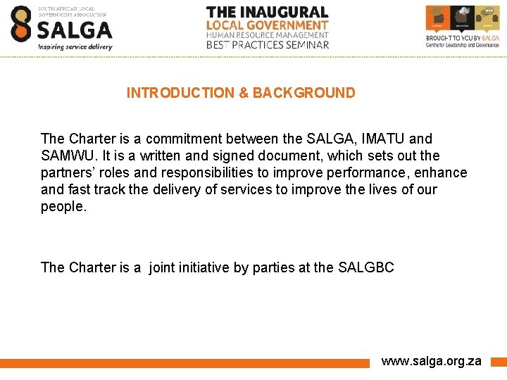 INTRODUCTION & BACKGROUND The Charter is a commitment between the SALGA, IMATU and SAMWU.