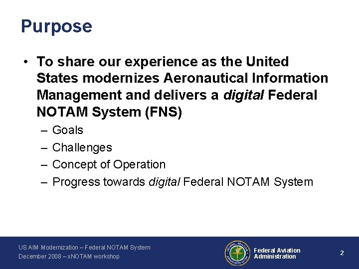 Purpose • To share our experience as the United States modernizes Aeronautical Information Management