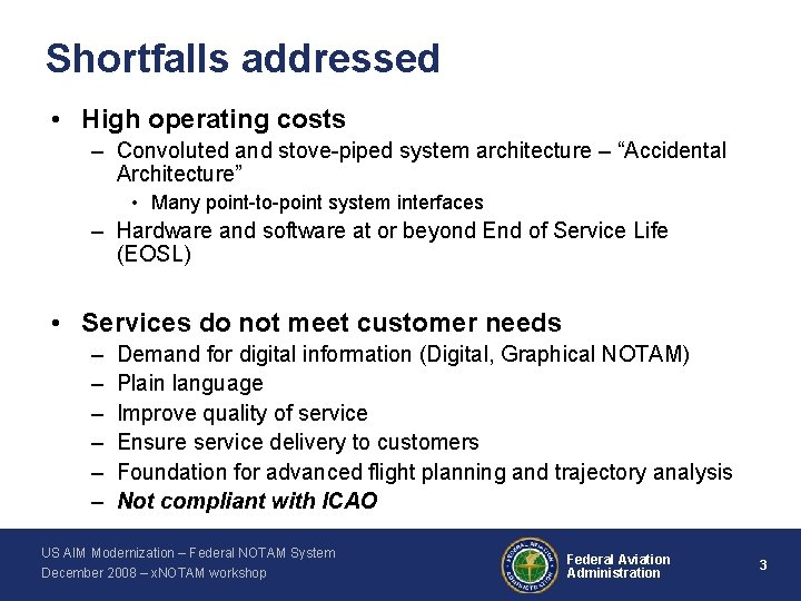 Shortfalls addressed • High operating costs – Convoluted and stove-piped system architecture – “Accidental