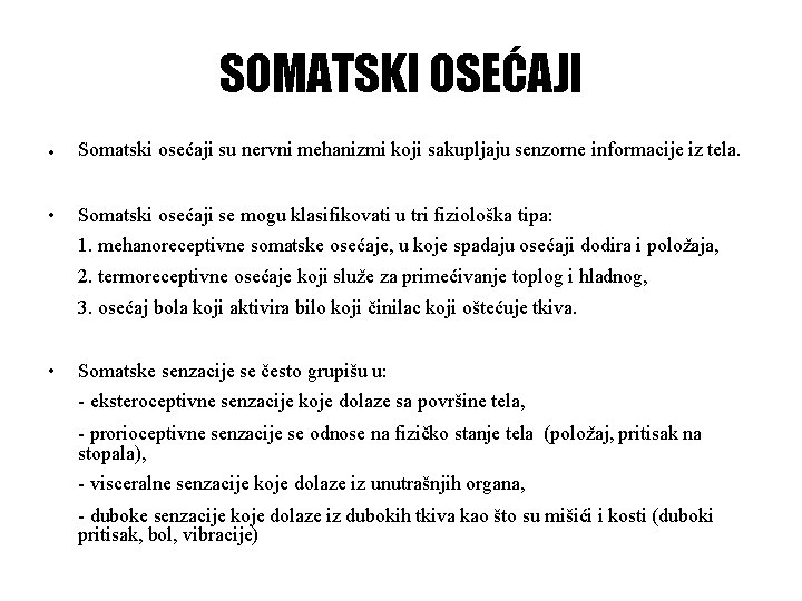 SOMATSKI OSEĆAJI • Somatski osećaji su nervni mehanizmi koji sakupljaju senzorne informacije iz tela.
