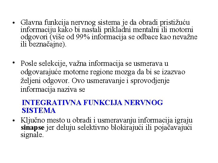  • Glavna funkcija nervnog sistema je da obradi pristižuću informaciju kako bi nastali