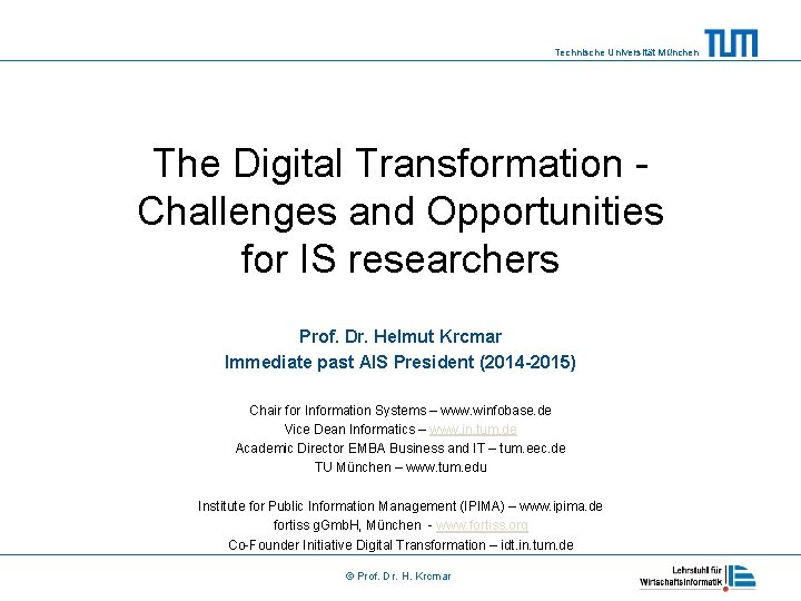 Technische Universität München The Digital Transformation Challenges and Opportunities for IS researchers Prof. Dr.