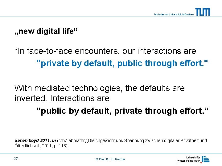 Technische Universität München „new digital life“ “In face-to-face encounters, our interactions are "private by