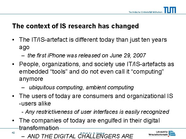 Technische Universität München The context of IS research has changed • The IT/IS-artefact is