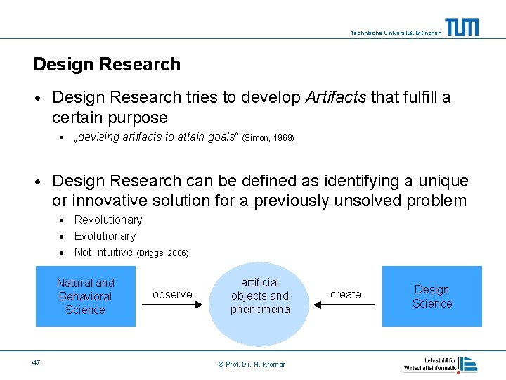 Technische Universität München Design Research • Design Research tries to develop Artifacts that fulfill