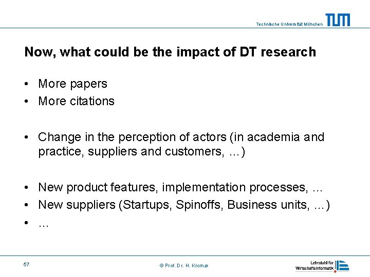 Technische Universität München Now, what could be the impact of DT research • More