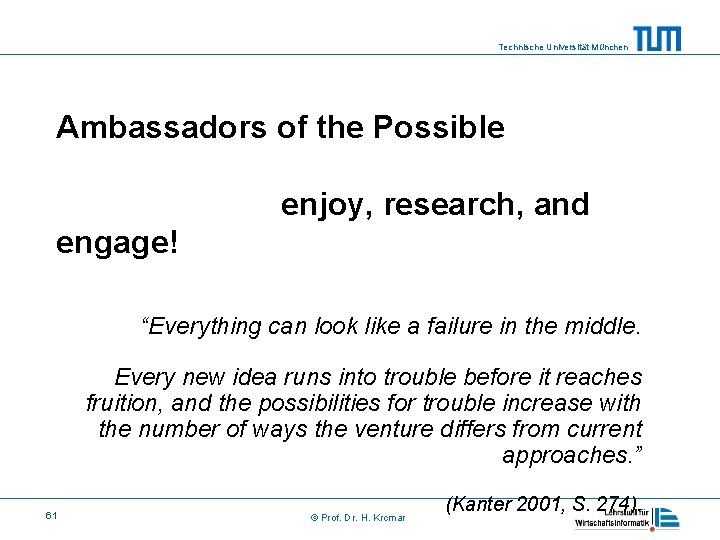 Technische Universität München Ambassadors of the Possible enjoy, research, and engage! “Everything can look