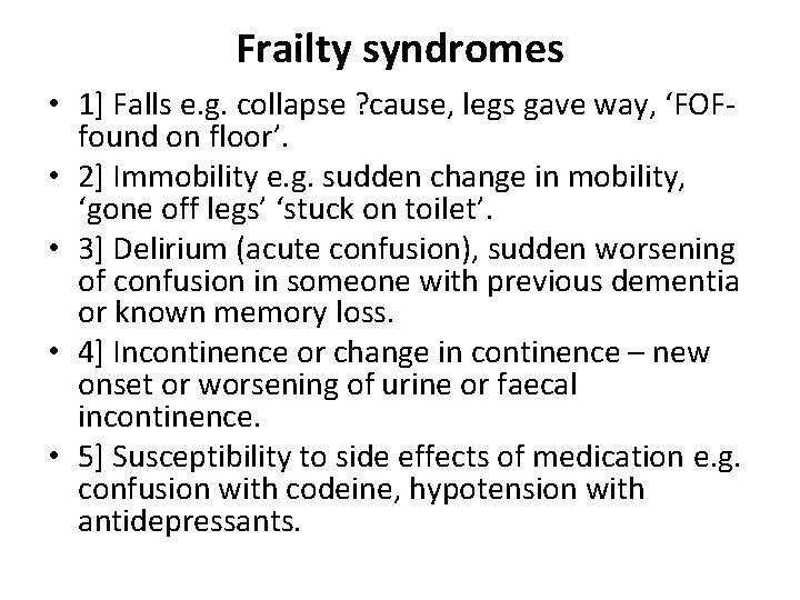 Frailty syndromes • 1] Falls e. g. collapse ? cause, legs gave way, ‘FOF-