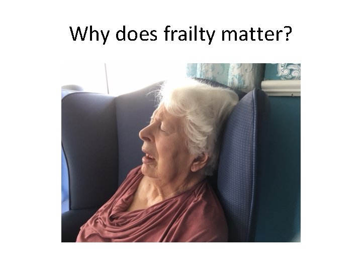 Why does frailty matter? 