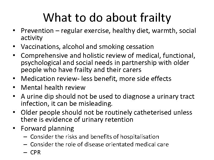 What to do about frailty • Prevention – regular exercise, healthy diet, warmth, social