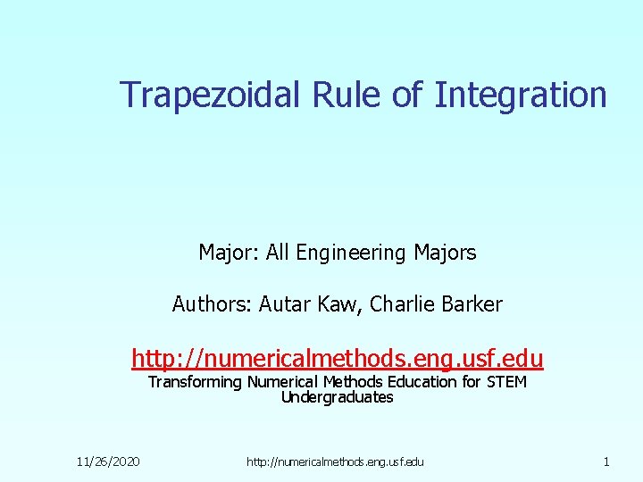 Trapezoidal Rule of Integration Major: All Engineering Majors Authors: Autar Kaw, Charlie Barker http: