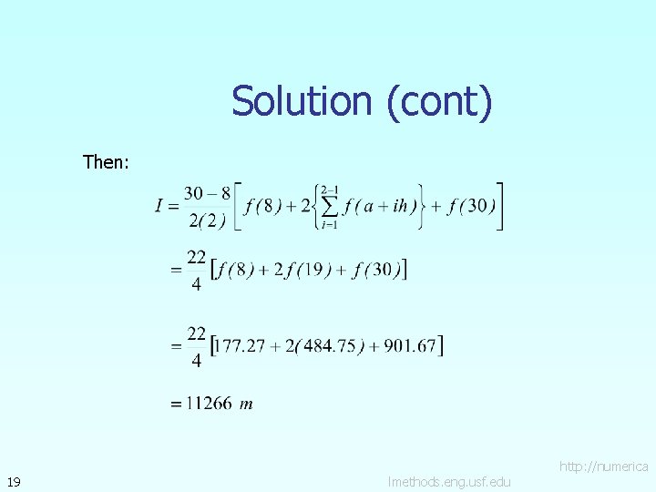 Solution (cont) Then: 19 lmethods. eng. usf. edu http: //numerica 