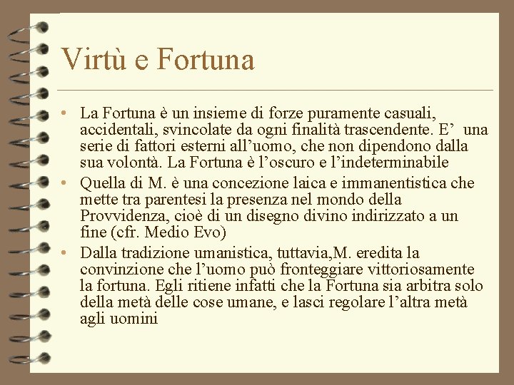Virtù e Fortuna • La Fortuna è un insieme di forze puramente casuali, accidentali,