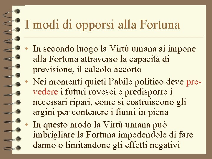 I modi di opporsi alla Fortuna • In secondo luogo la Virtù umana si