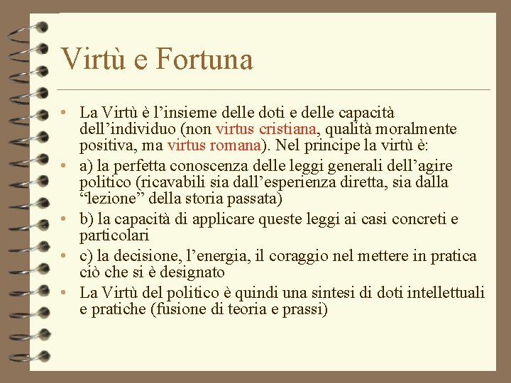 Virtù e Fortuna • La Virtù è l’insieme delle doti e delle capacità dell’individuo