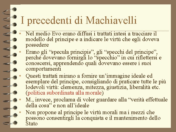 I precedenti di Machiavelli • Nel medio Evo erano diffusi i trattati intesi a